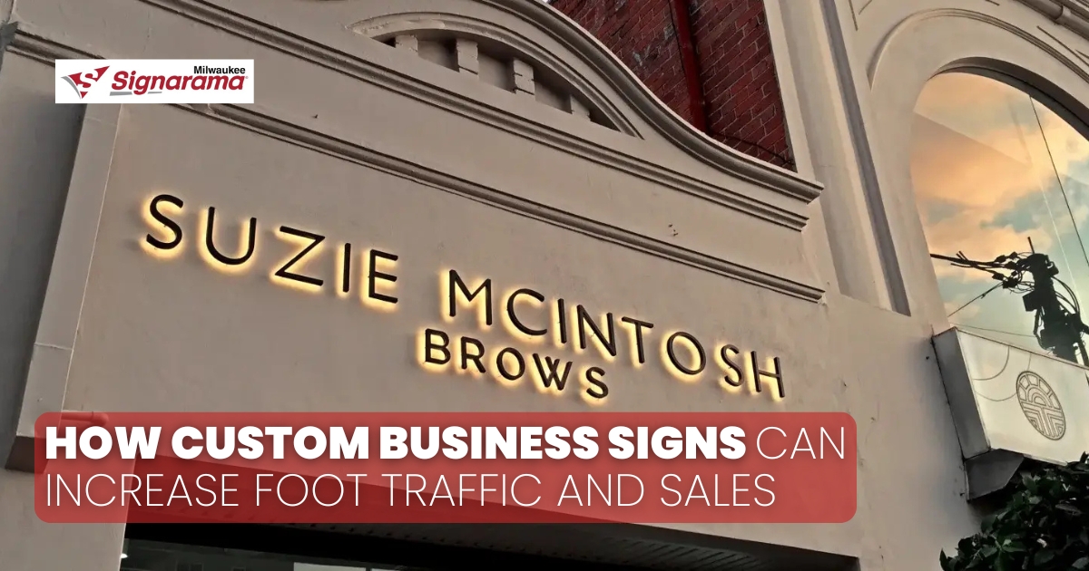 How Custom Business Signs Can Increase Foot Traffic and Sales
